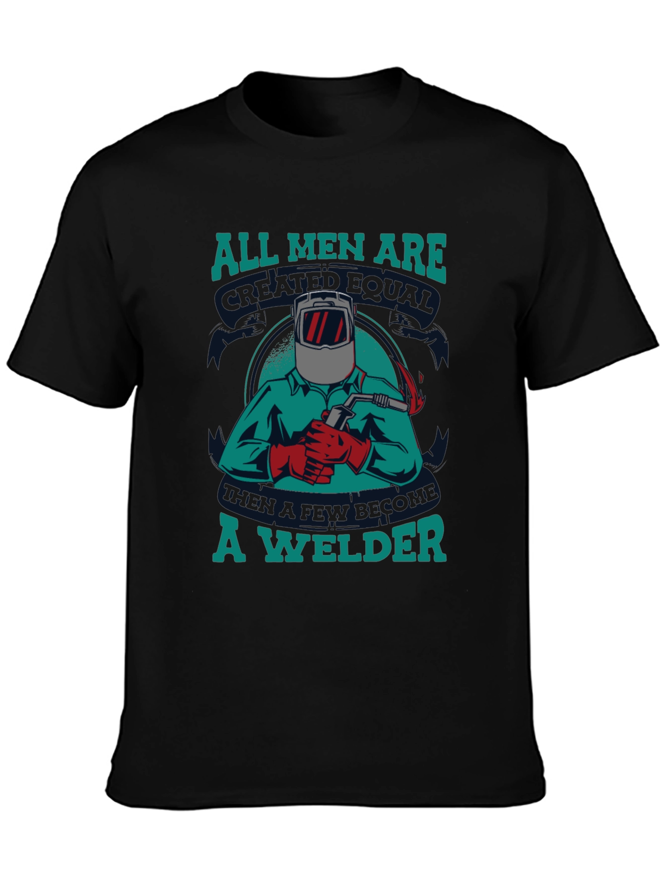 Welder T-Shirt: All Men Are Created Equal Tee