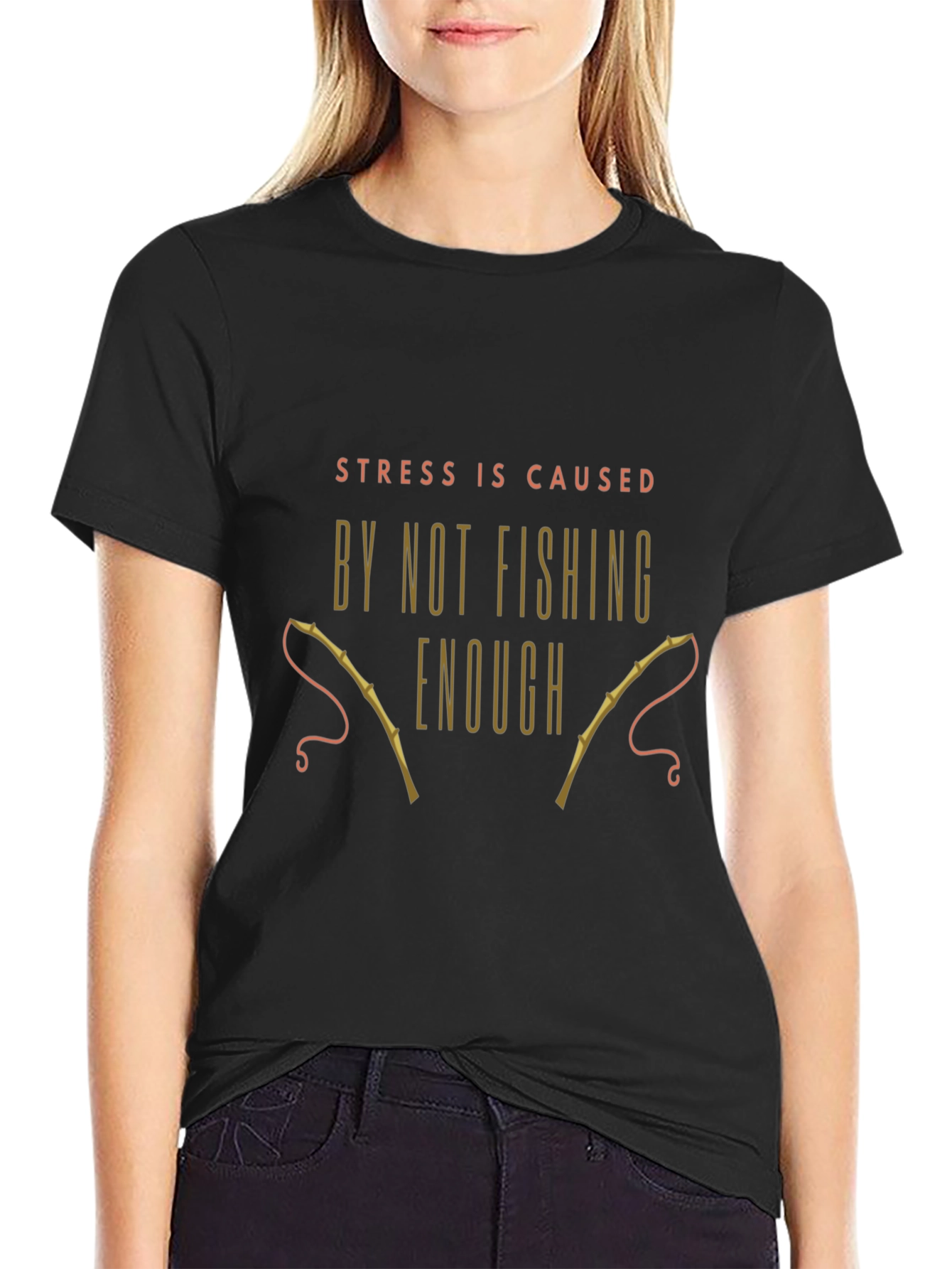 Fishing T-Shirt: Stress is Caused By Not Fishing Enough