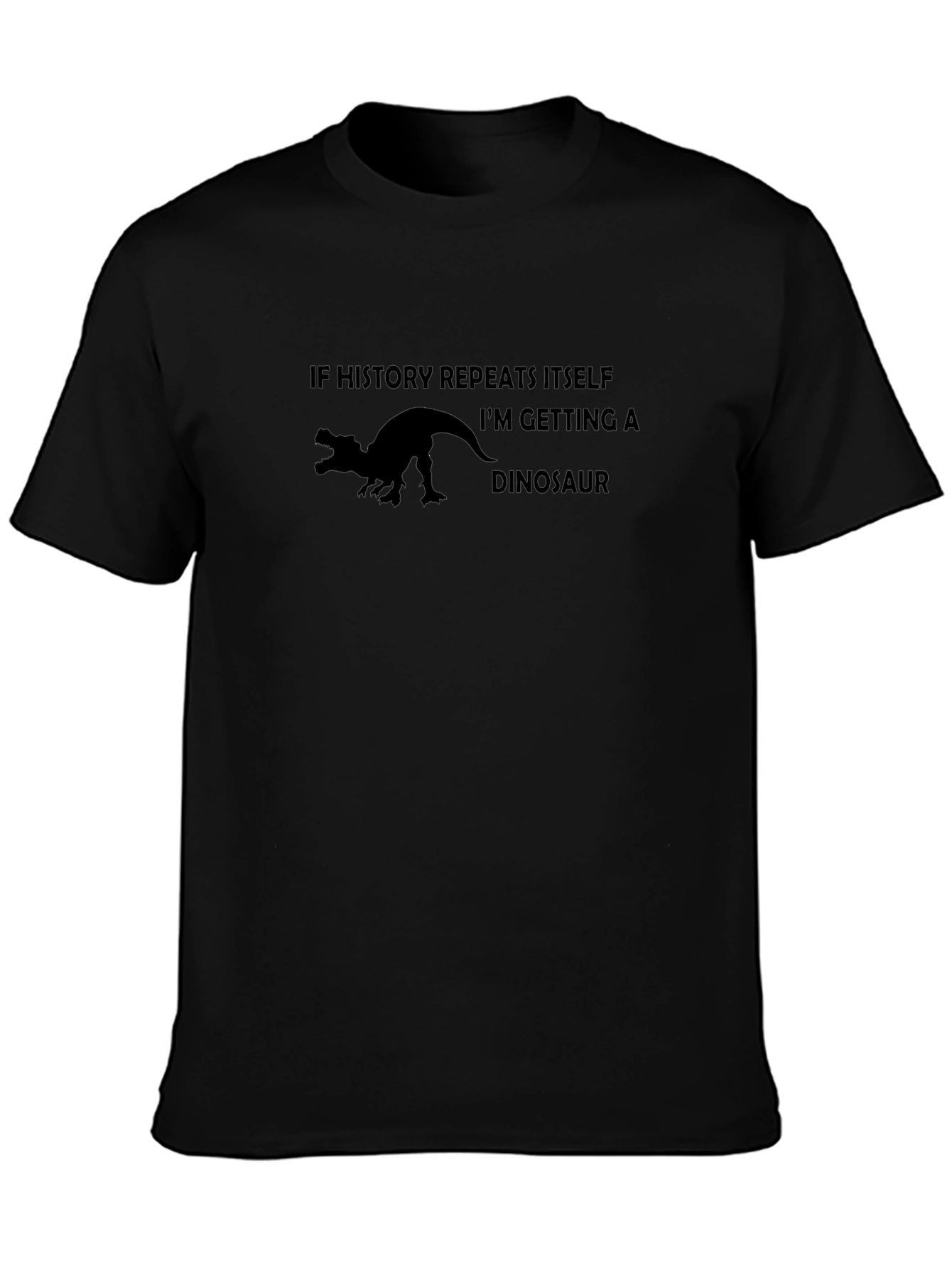 If History Repeats Itself Im Getting a Dinosaur T-Shirt