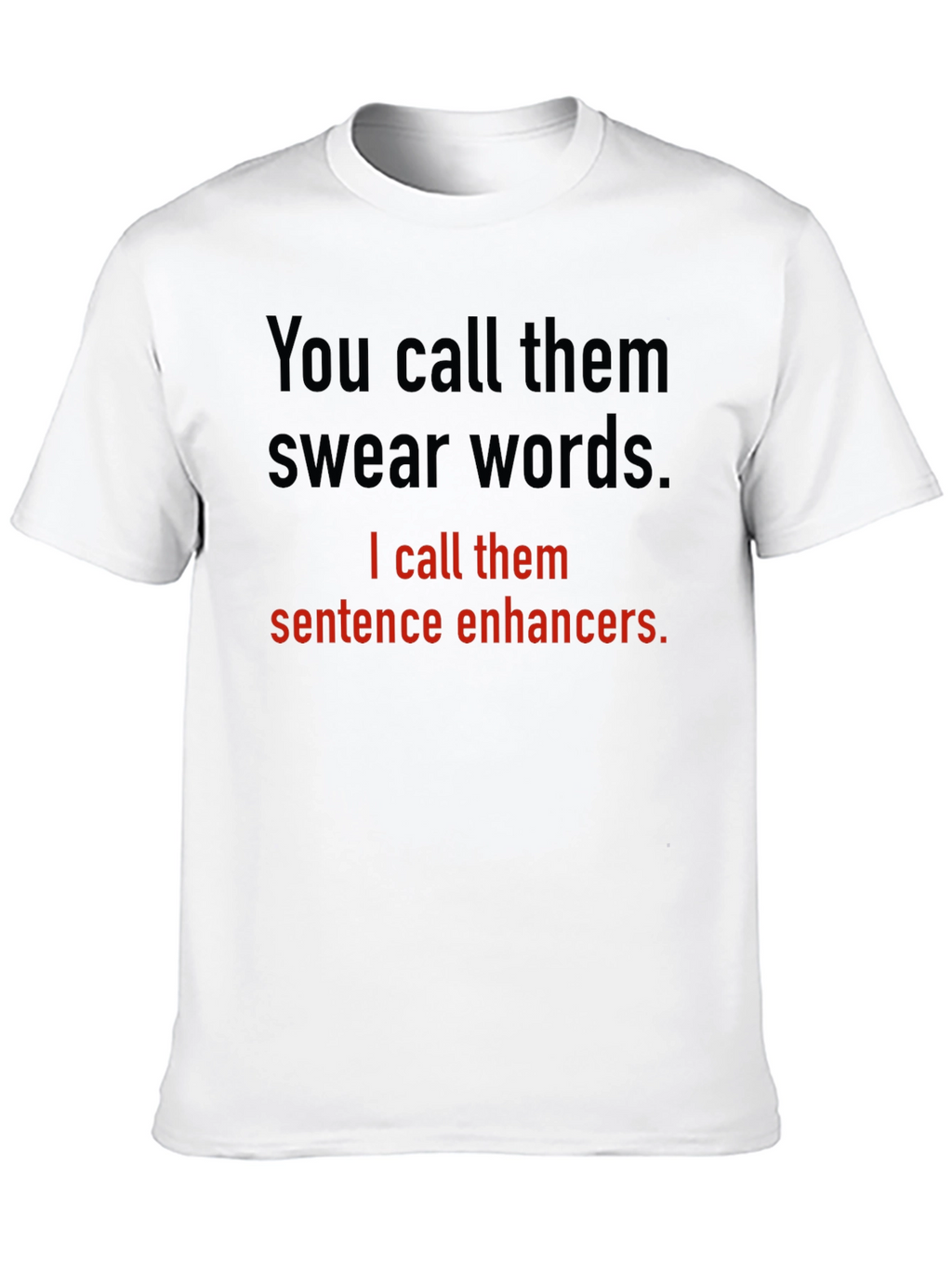 Sentence Enhancers T-Shirt Funny Sarcastic Gift