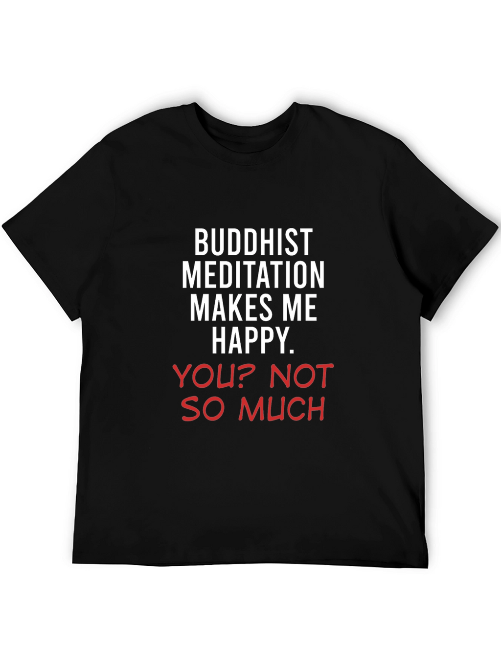 Buddhist Meditation Makes Me Happy Tee