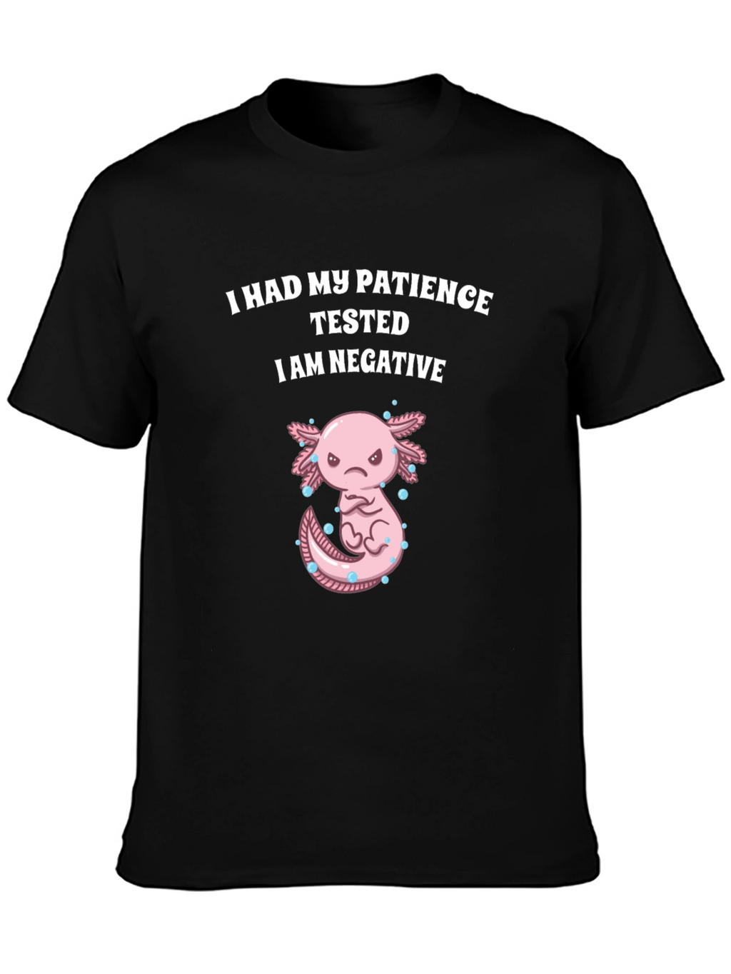 Funny Axolotl Patience Tested T-Shirt