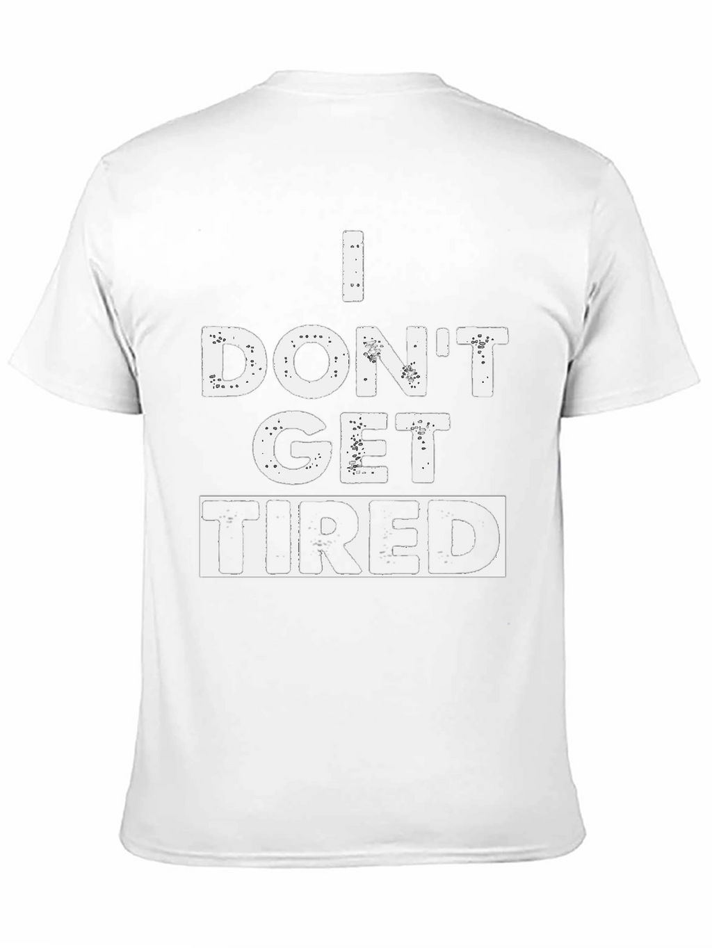 I Dont Get Tired Graphic T-Shirt