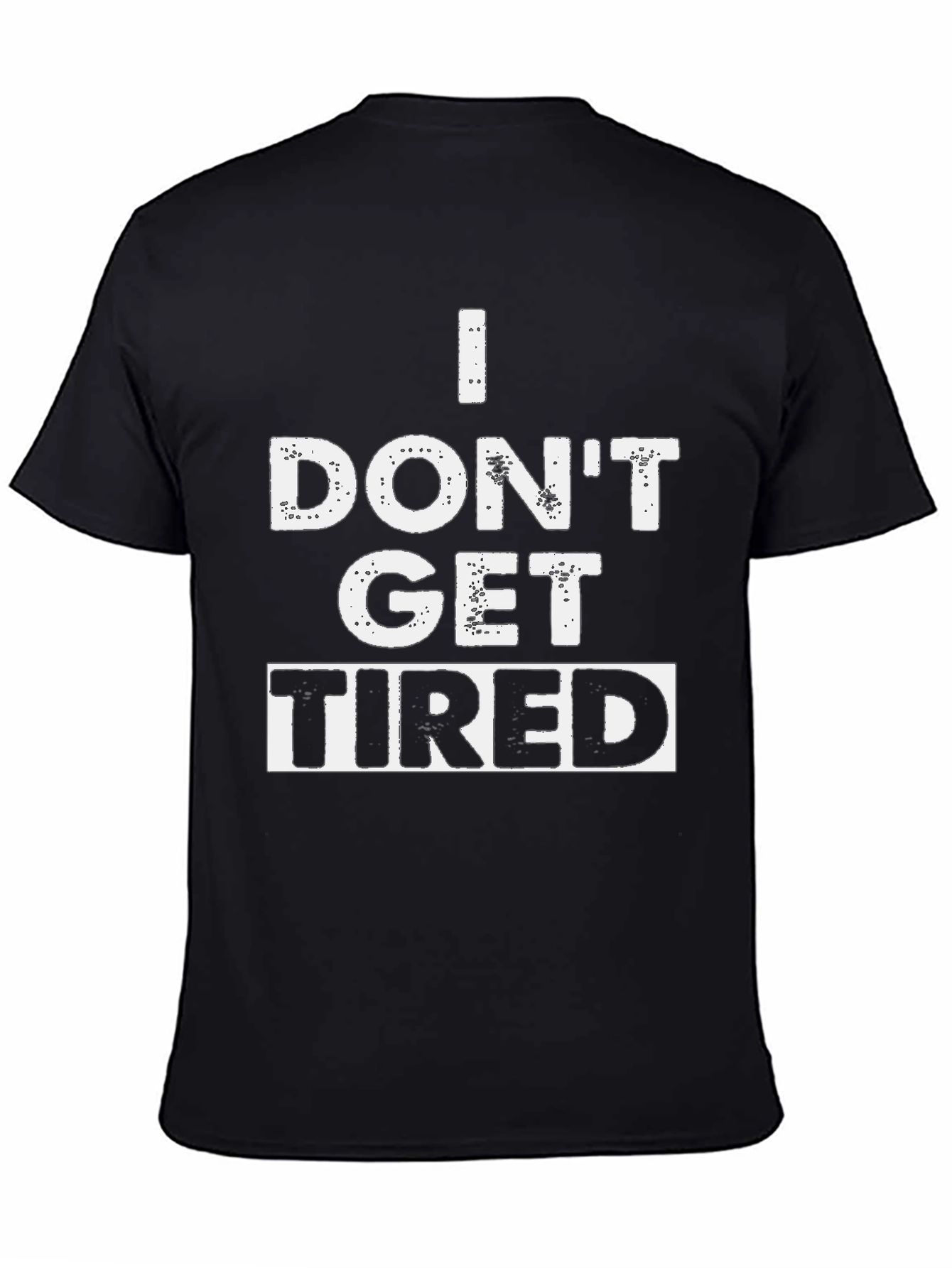 I Dont Get Tired Graphic T-Shirt