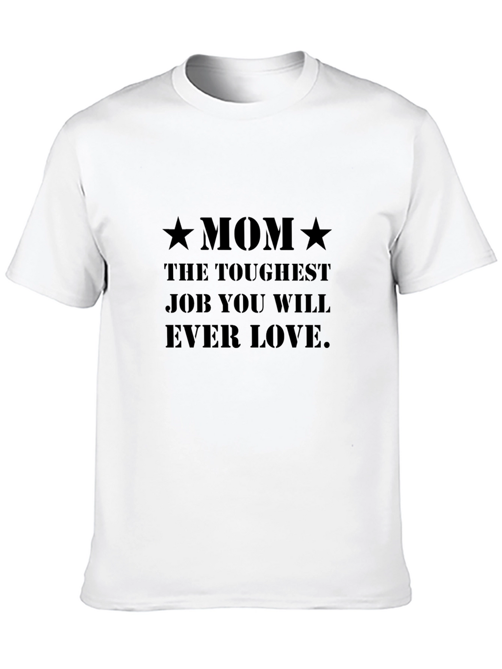 Toughest Job Mom T-Shirt - A Mothers Love