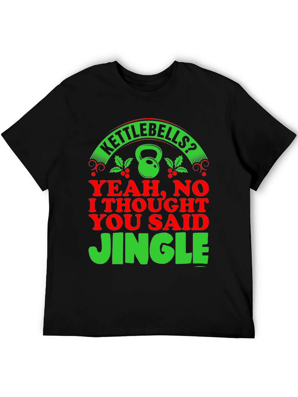 Kettlebells? Jingle! Christmas Gym Humor T-Shirt