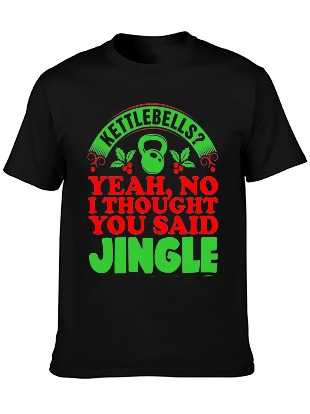 Kettlebells? Jingle! Christmas Gym Humor T-Shirt