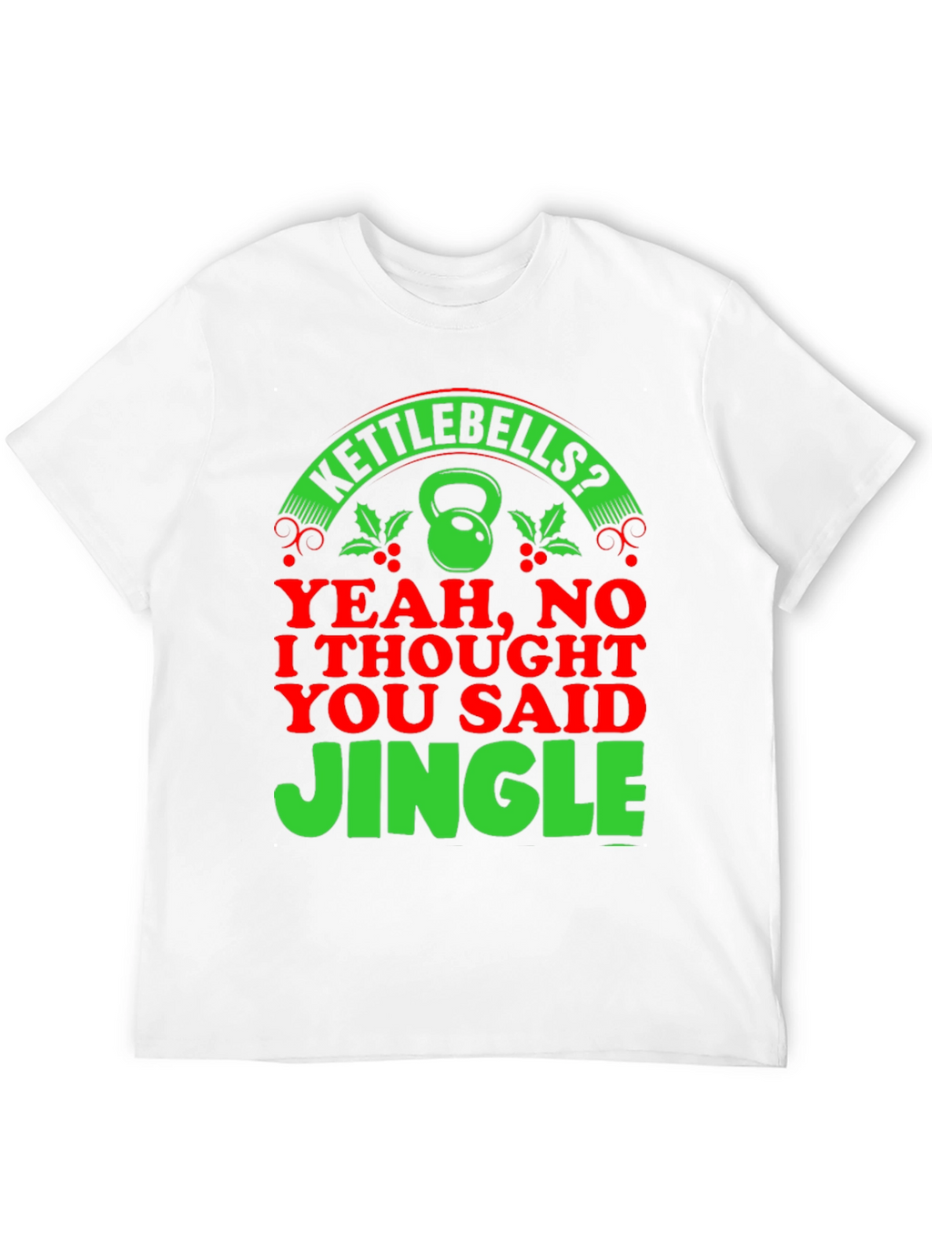 Kettlebells? Jingle! Christmas Gym Humor T-Shirt