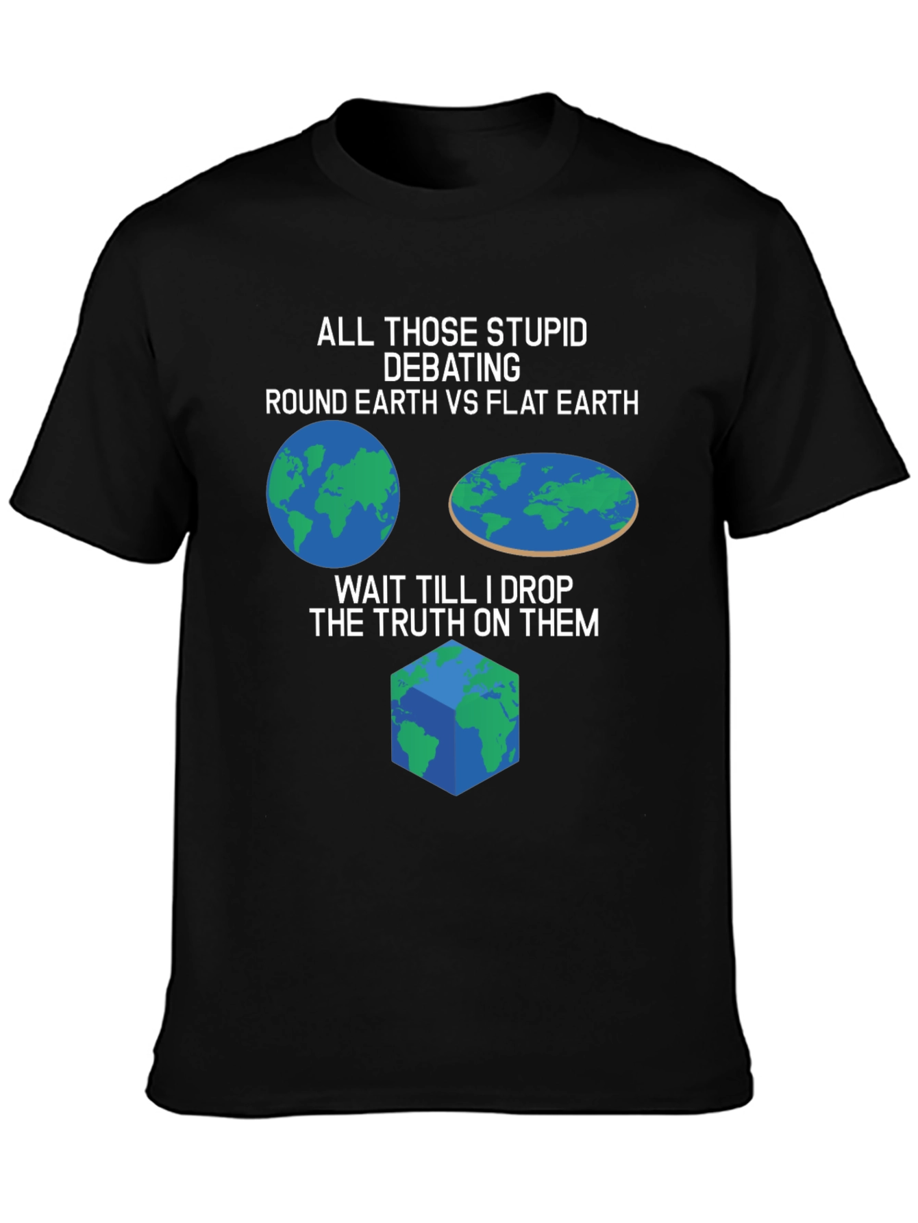 Funny Earth Debate T-Shirt - Round Flat or Cube
