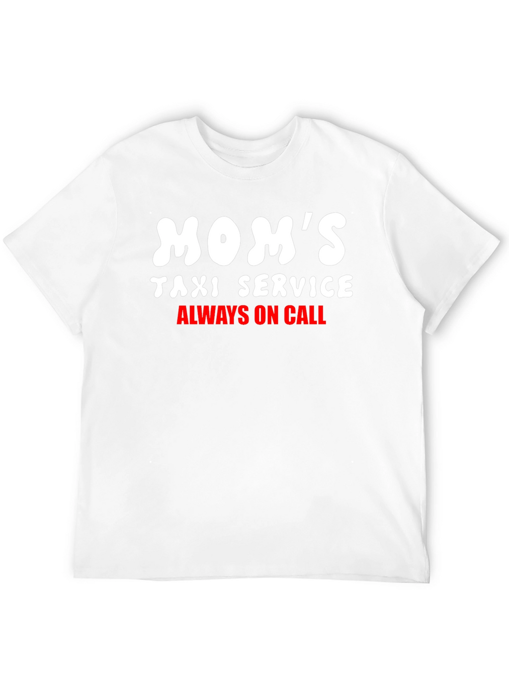 Moms Taxi Service Tee - Always On Call!