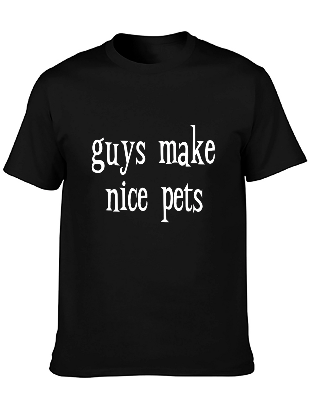 Funny Guys Make Nice Pets Black Graphic Tee