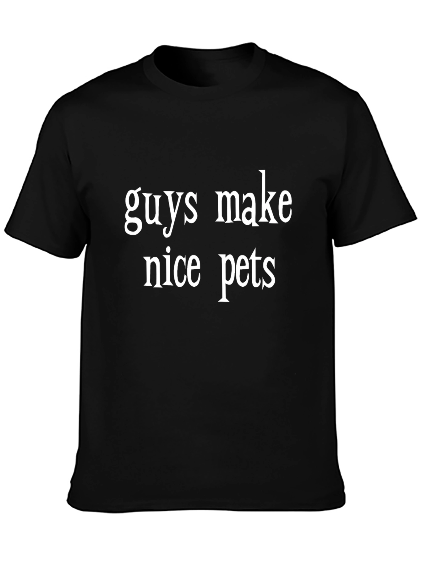 Funny Guys Make Nice Pets Black Graphic Tee