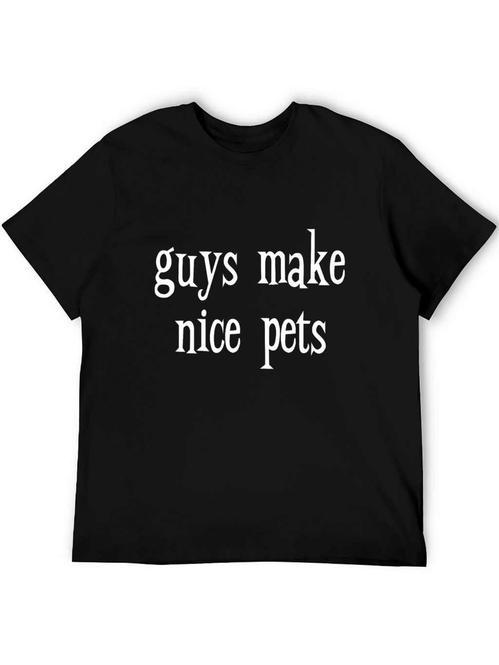 Funny Guys Make Nice Pets Black Graphic Tee