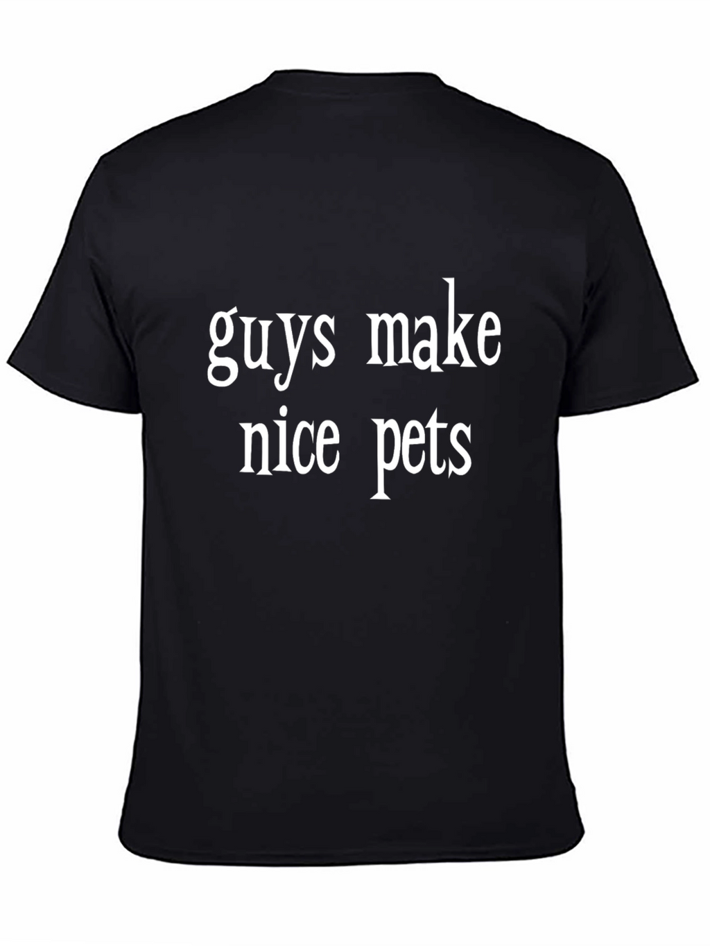 Funny Guys Make Nice Pets Black Graphic Tee