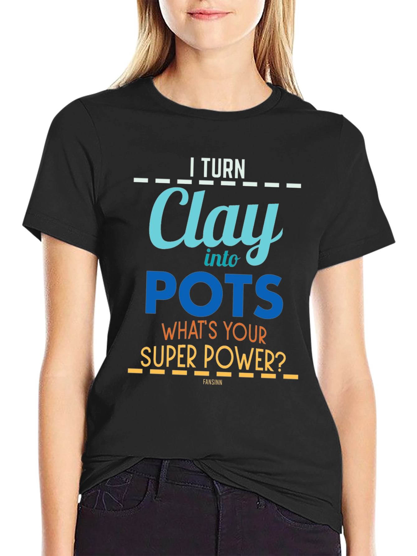 I Turn Clay Into Pots T-Shirt - Super Power Graphic Tee
