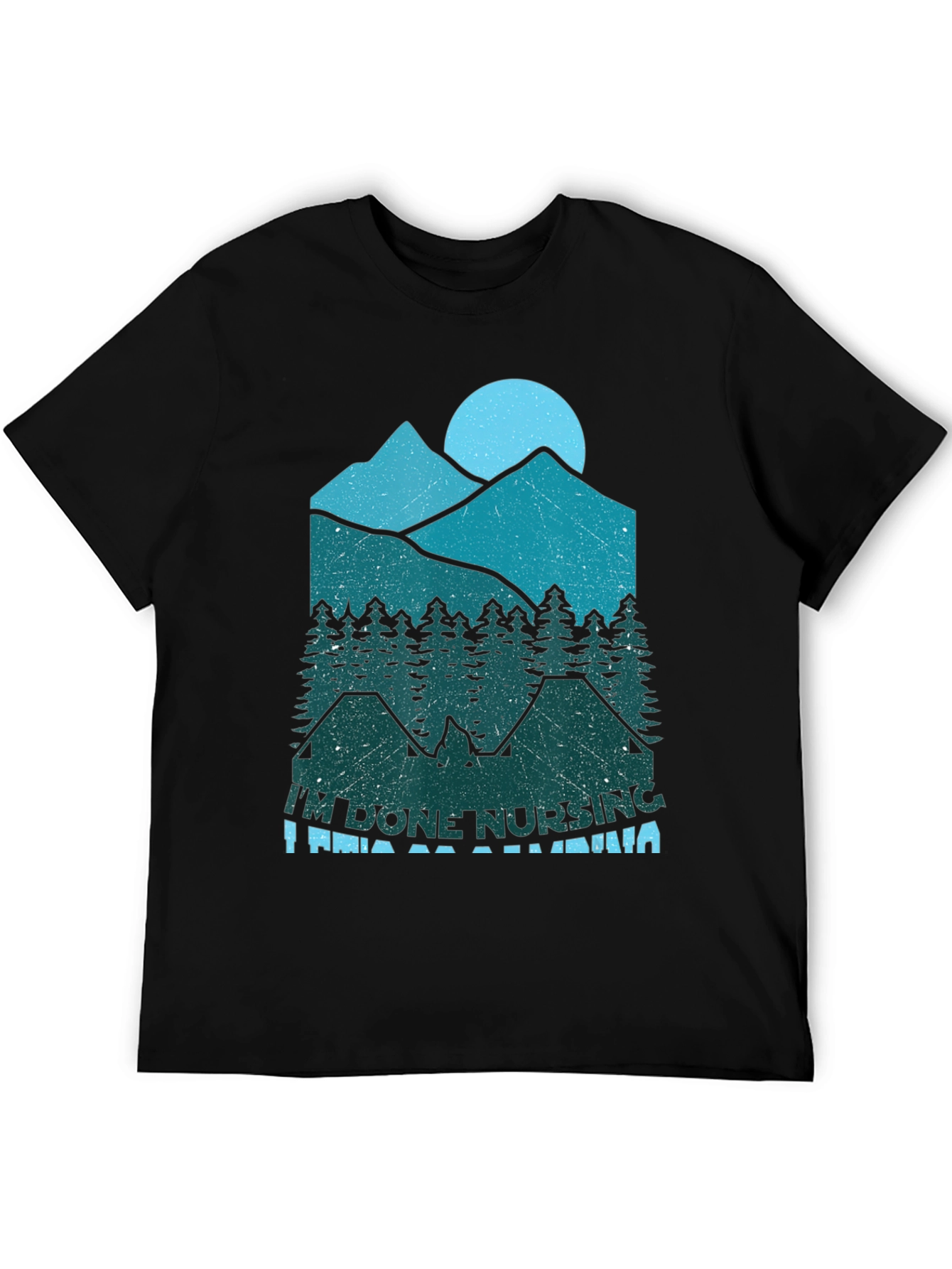 Im Done Nursing Im Going Camping T-Shirt
