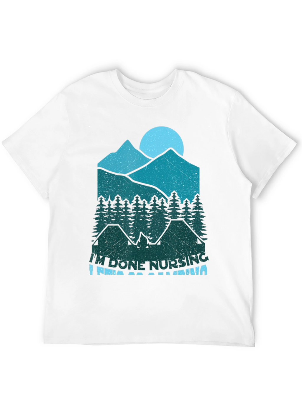 Im Done Nursing Im Going Camping T-Shirt