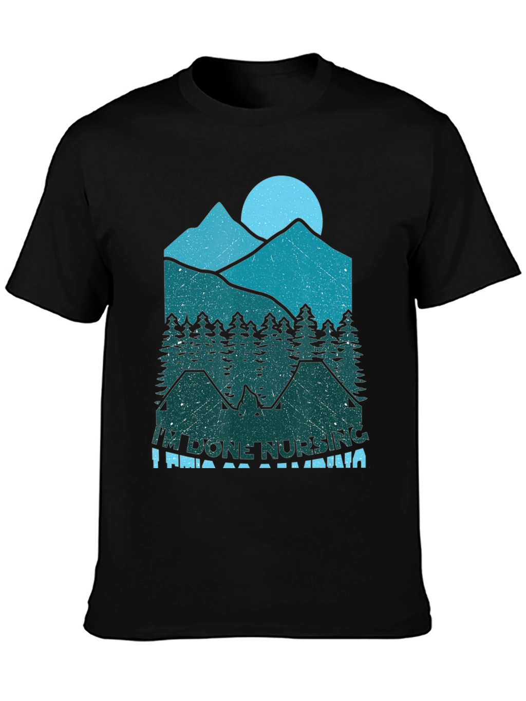 Im Done Nursing Im Going Camping T-Shirt