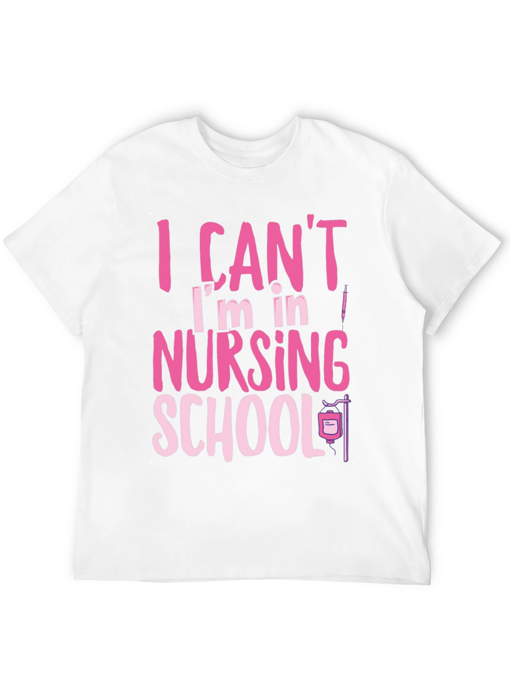 Nursing School Tee: I Cant Im in Nursing School