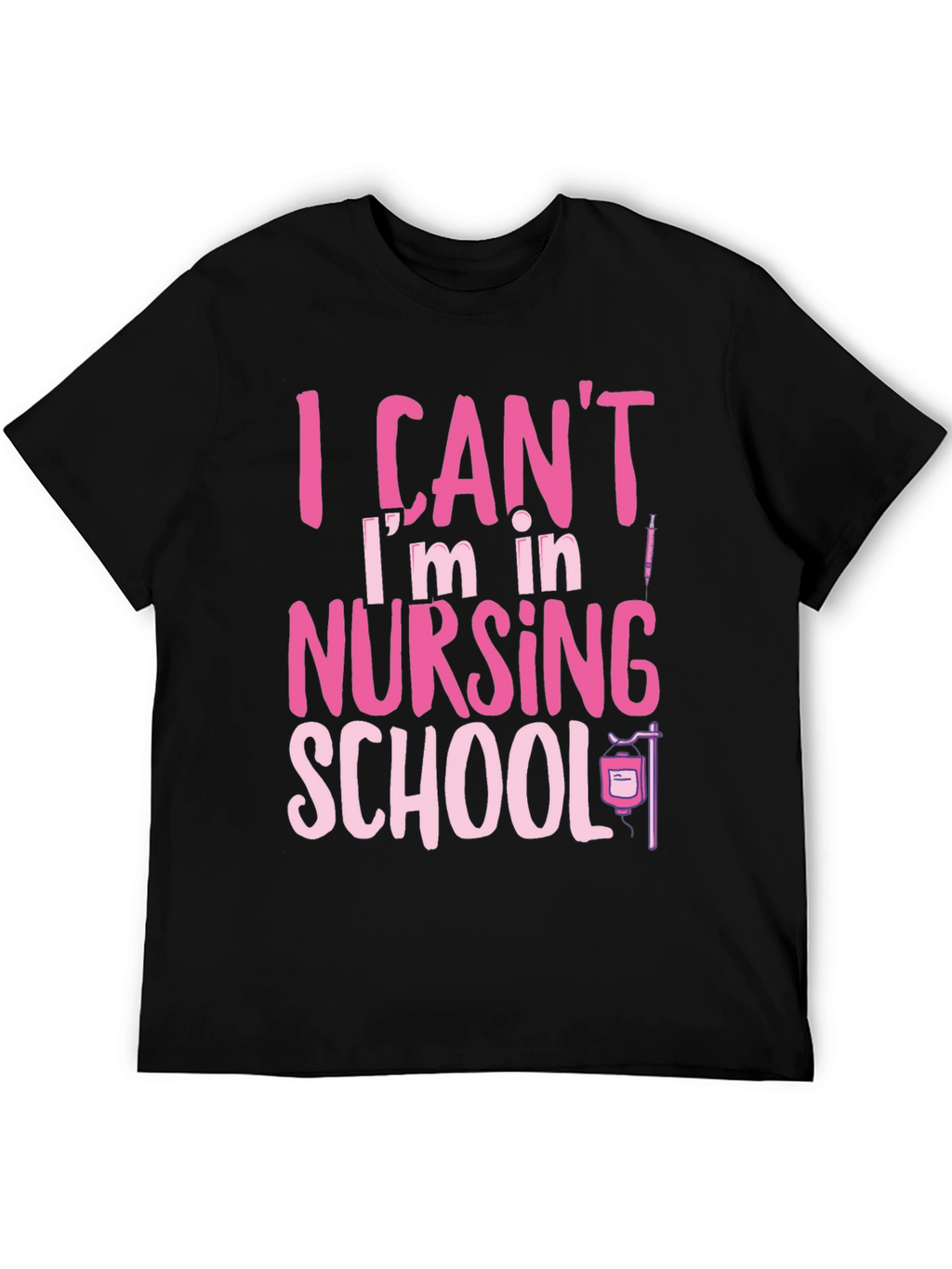 Nursing School Tee: I Cant Im in Nursing School