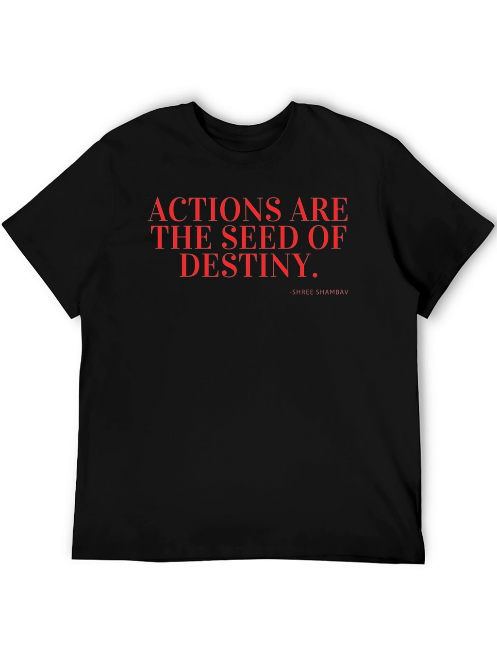 Actions are the Seed of Destiny T-Shirt