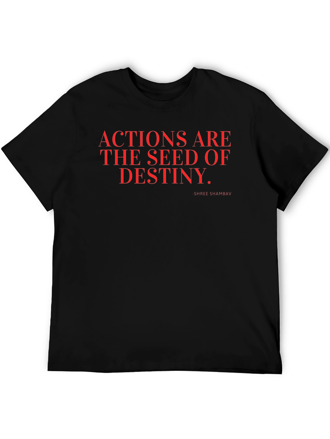 Actions are the Seed of Destiny T-Shirt