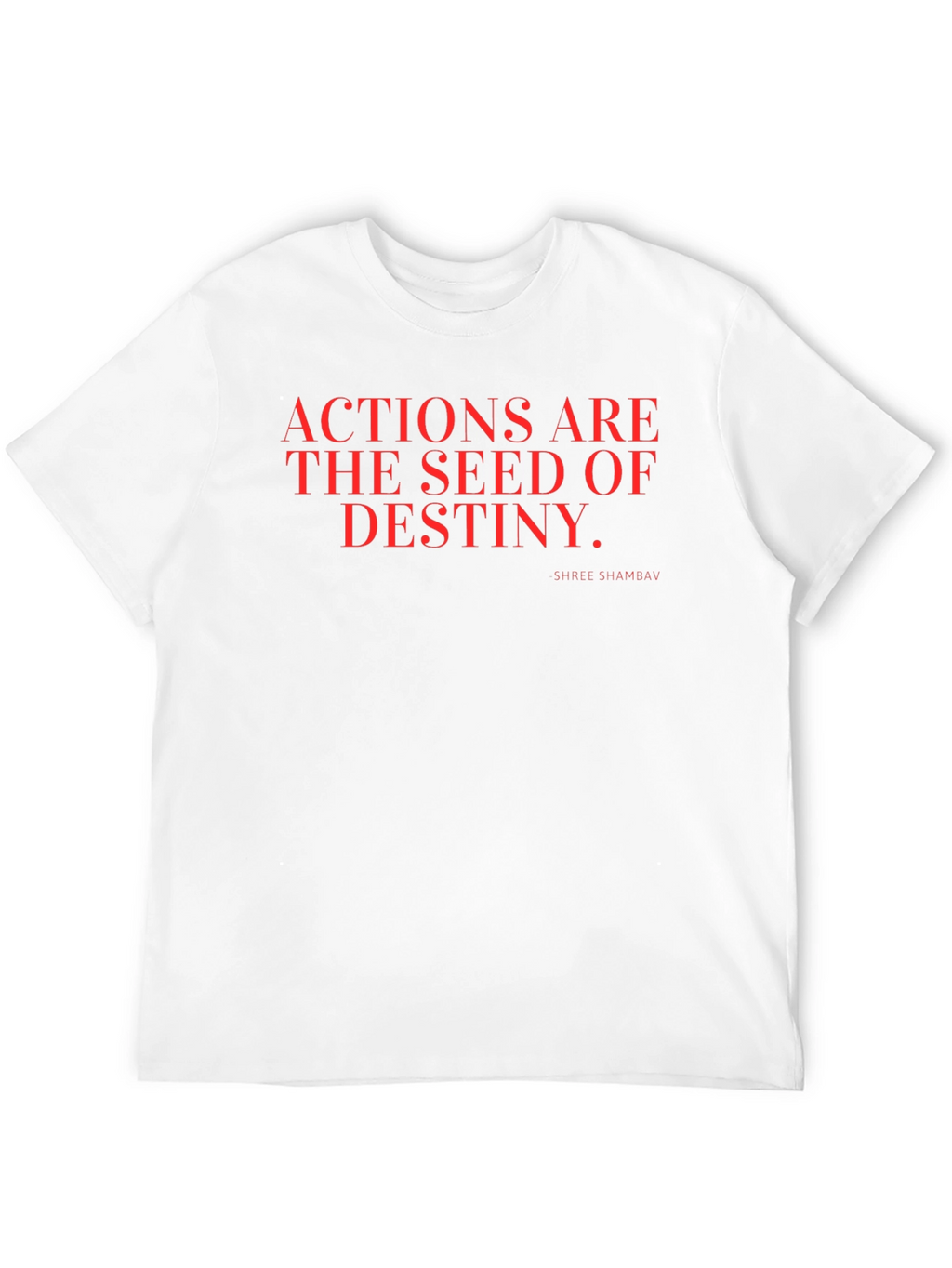 Actions are the Seed of Destiny T-Shirt