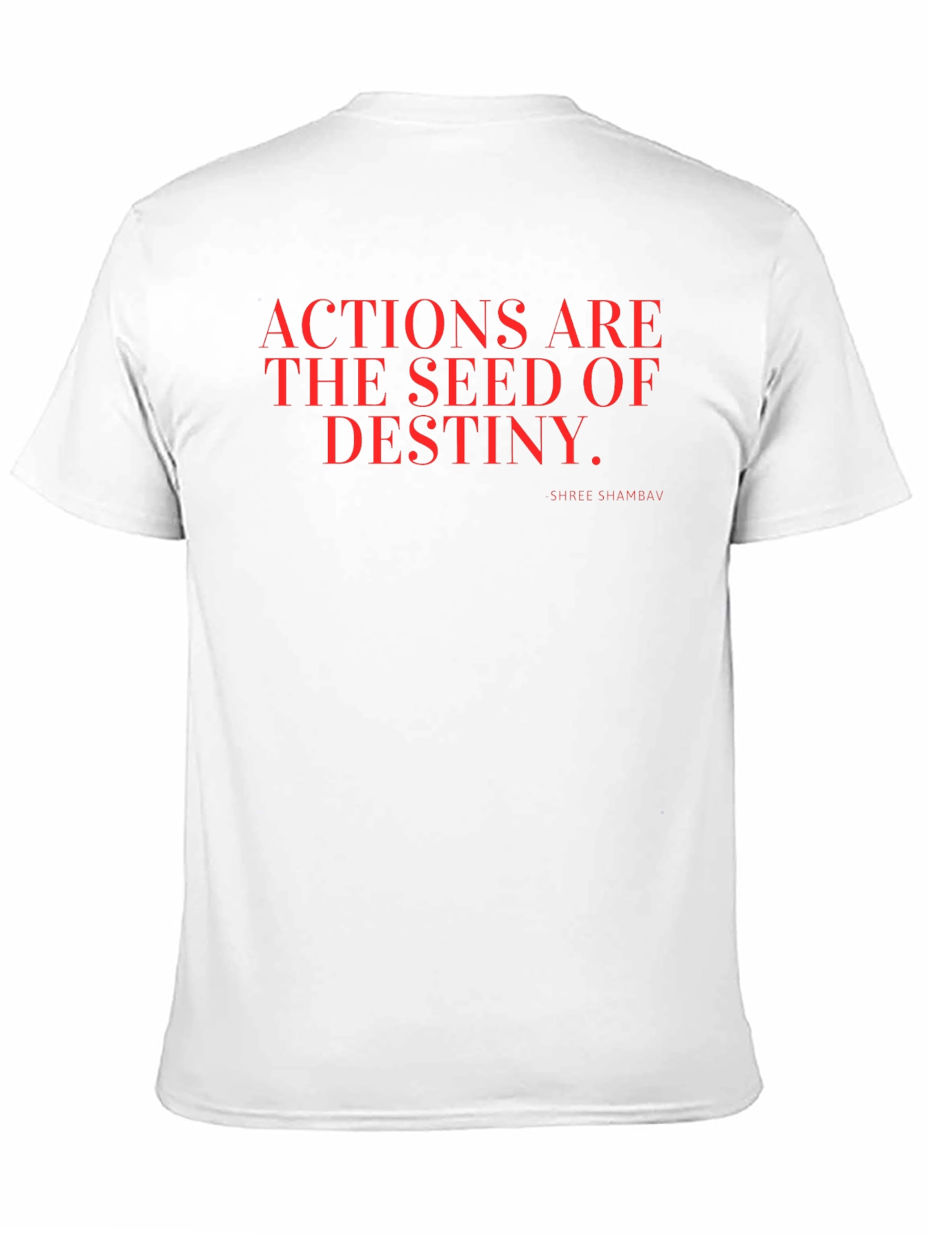 Actions are the Seed of Destiny T-Shirt