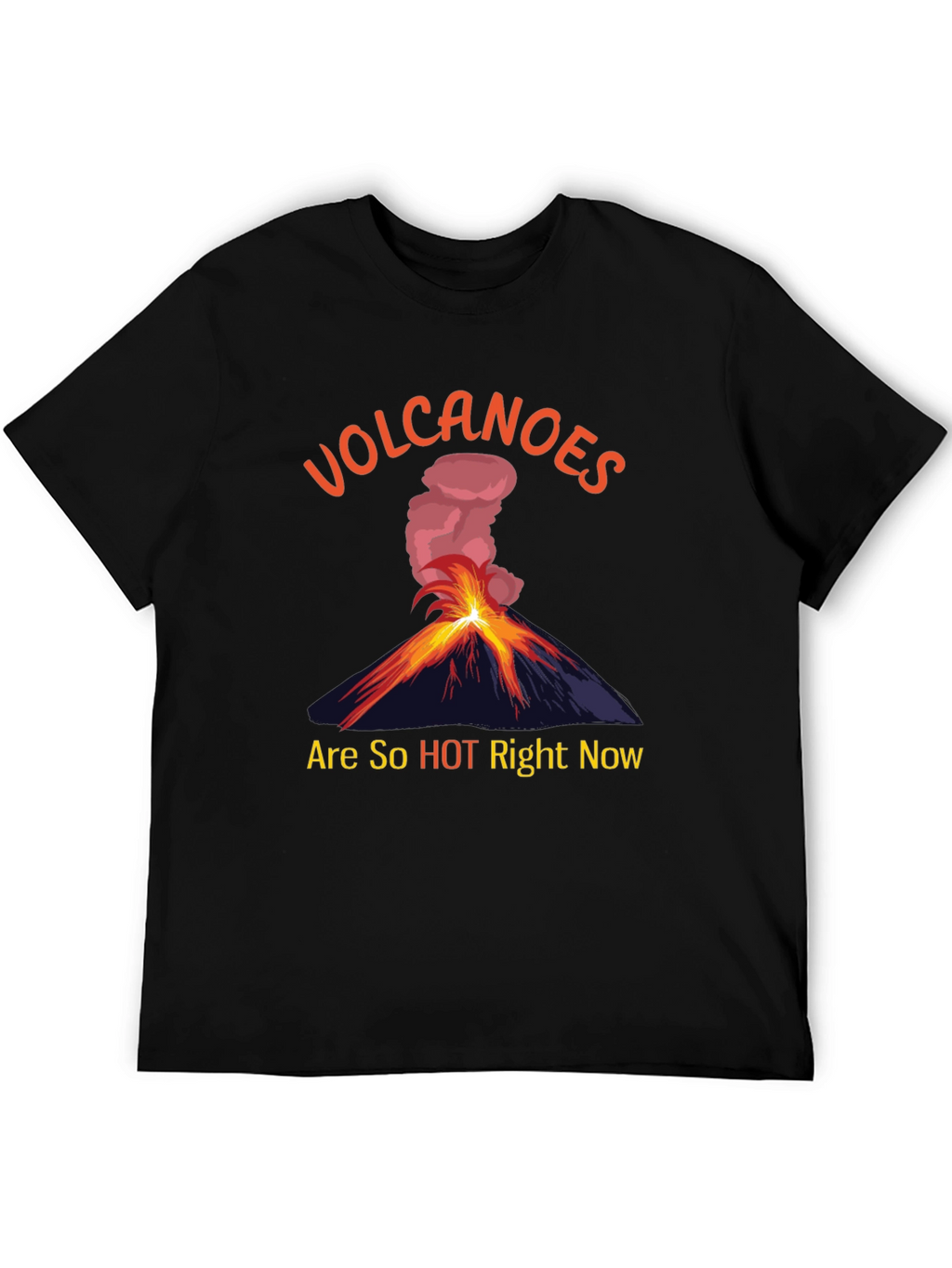 Volcanoes Are So Hot Right Now T-Shirt