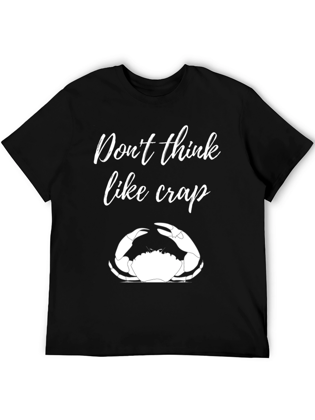 Dont Think Like Crap Black T-Shirt