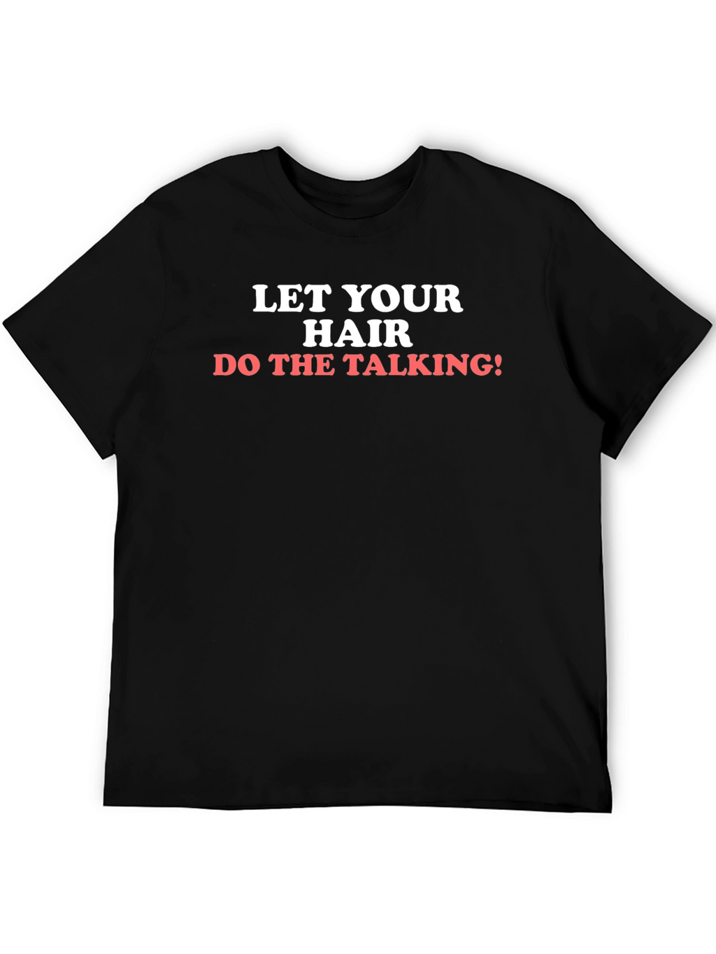 Let Your Hair Do The Talking T-Shirt