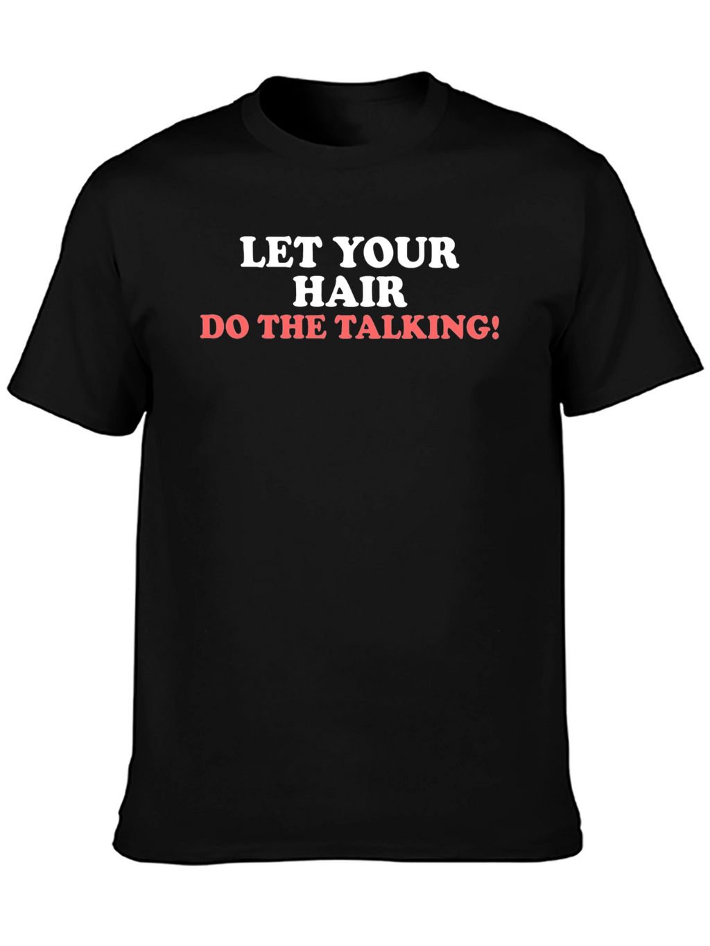Let Your Hair Do The Talking T-Shirt