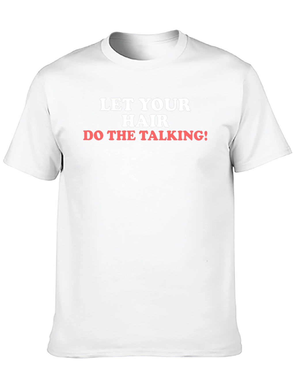 Let Your Hair Do The Talking T-Shirt