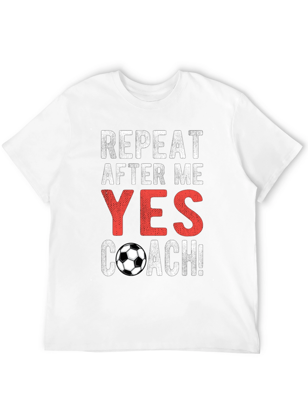 Repeat After Me Yes Coach T-Shirt