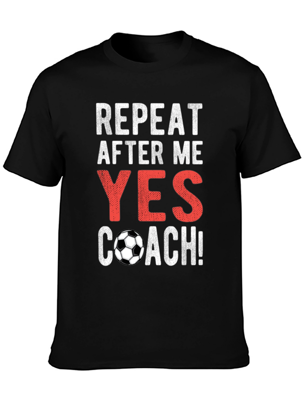Repeat After Me Yes Coach T-Shirt