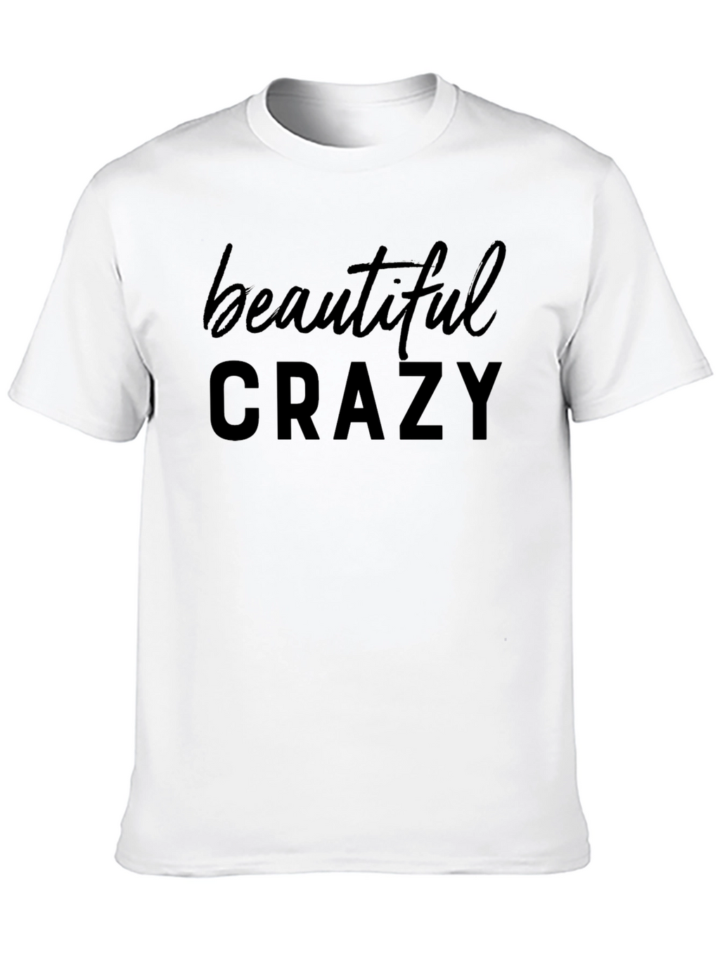 Beautiful Crazy Graphic T-Shirt - Soft Cotton Blend