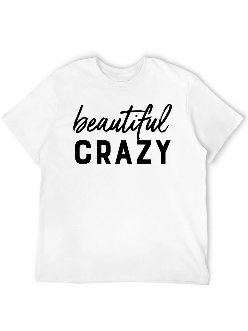 Beautiful Crazy Graphic T-Shirt - Soft Cotton Blend