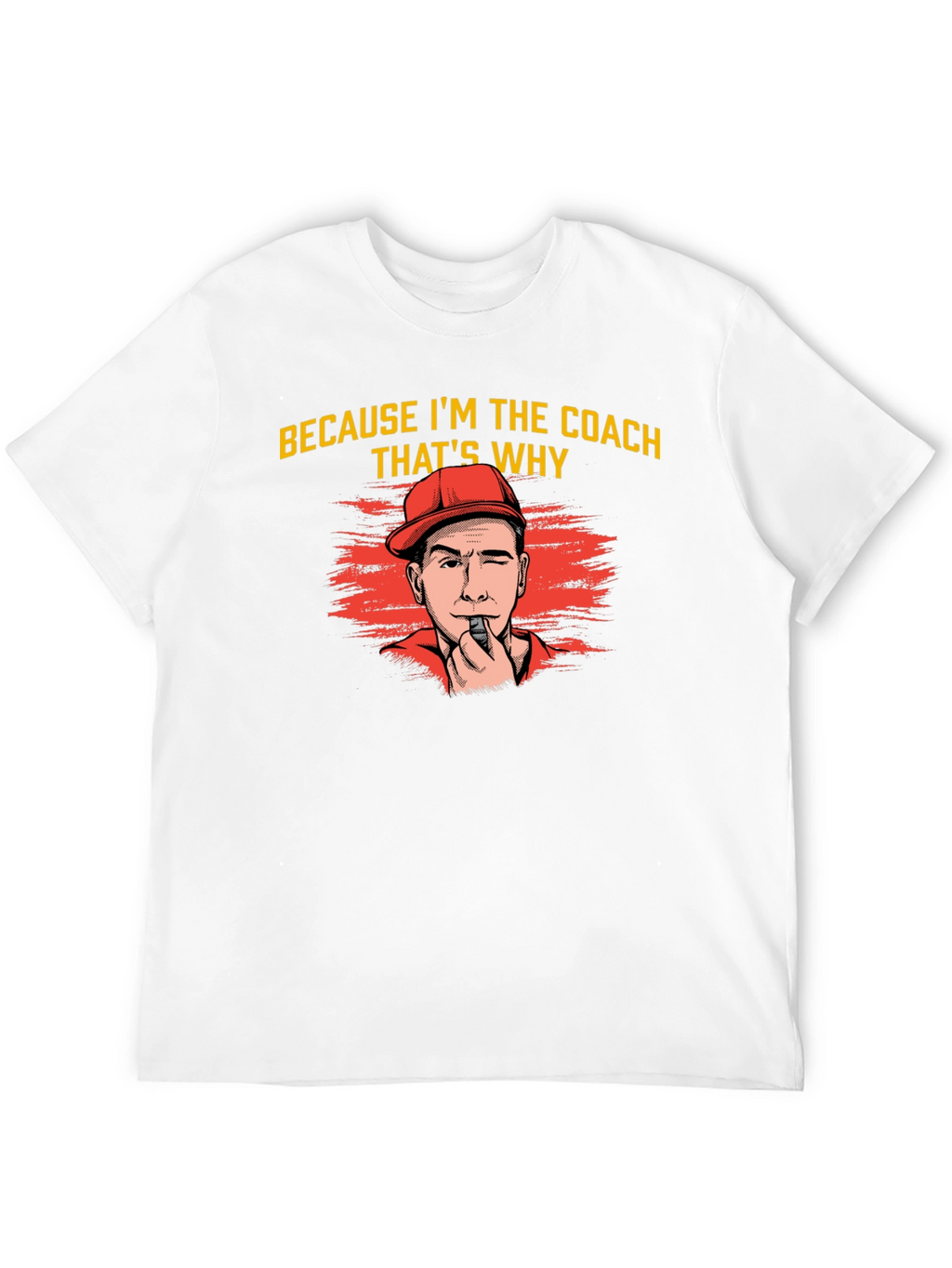 Because Im The Coach Thats Why T-Shirt
