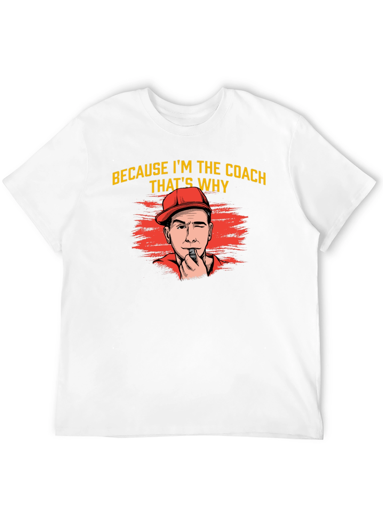 Because Im The Coach Thats Why T-Shirt