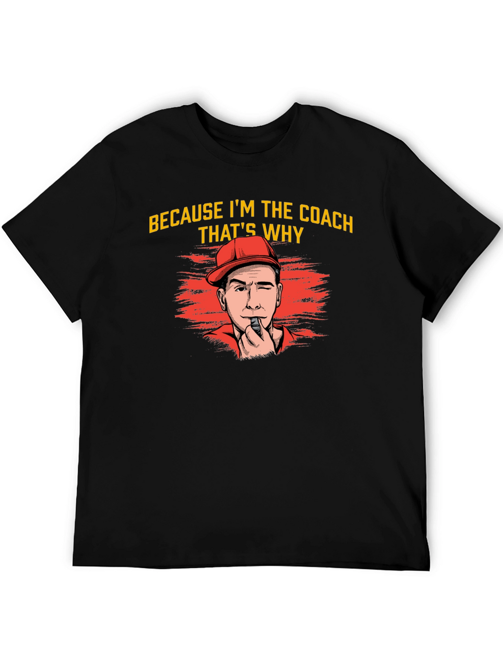 Because Im The Coach Thats Why T-Shirt