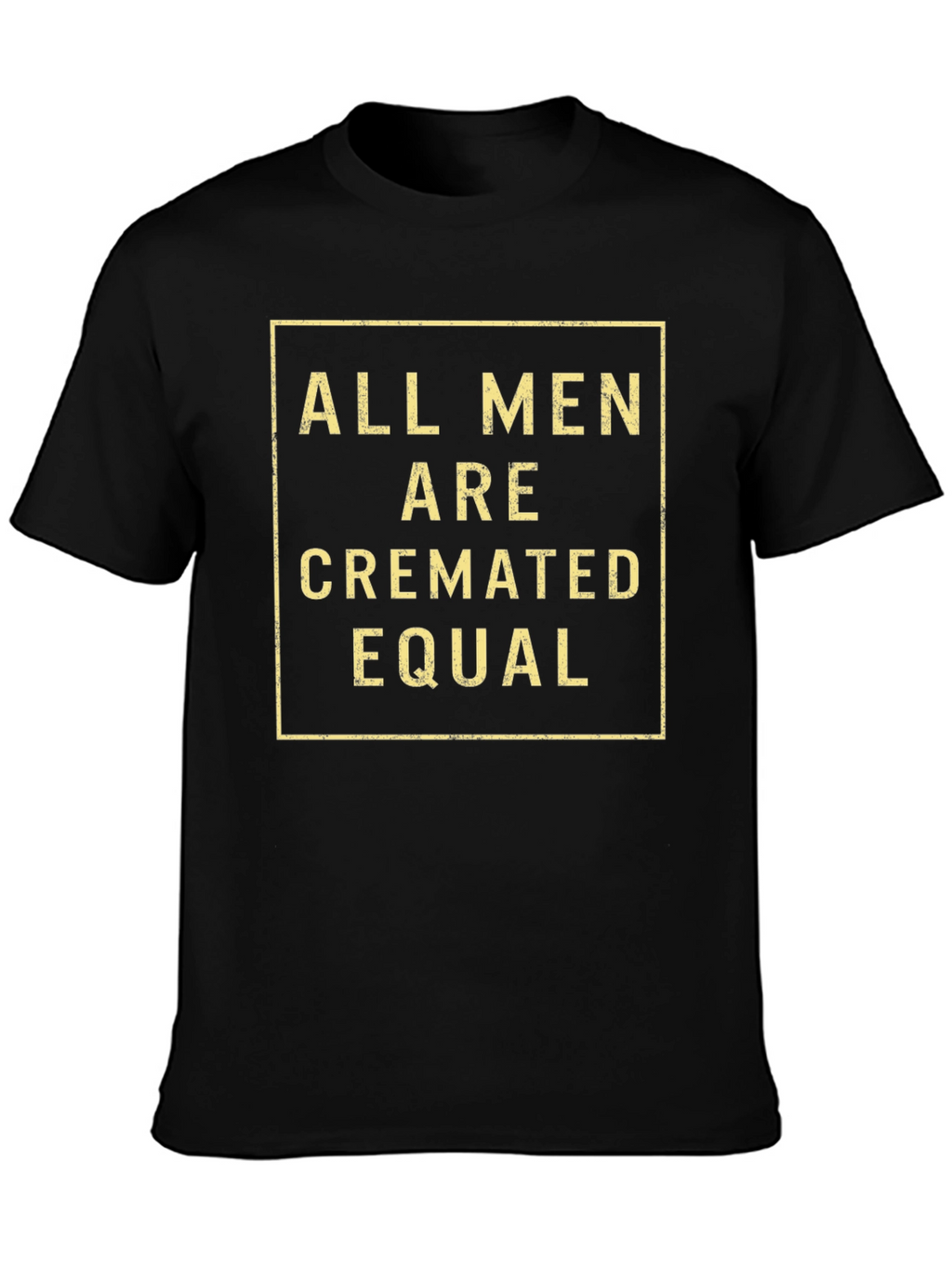 All Men Are Cremated Equal Graphic Tee