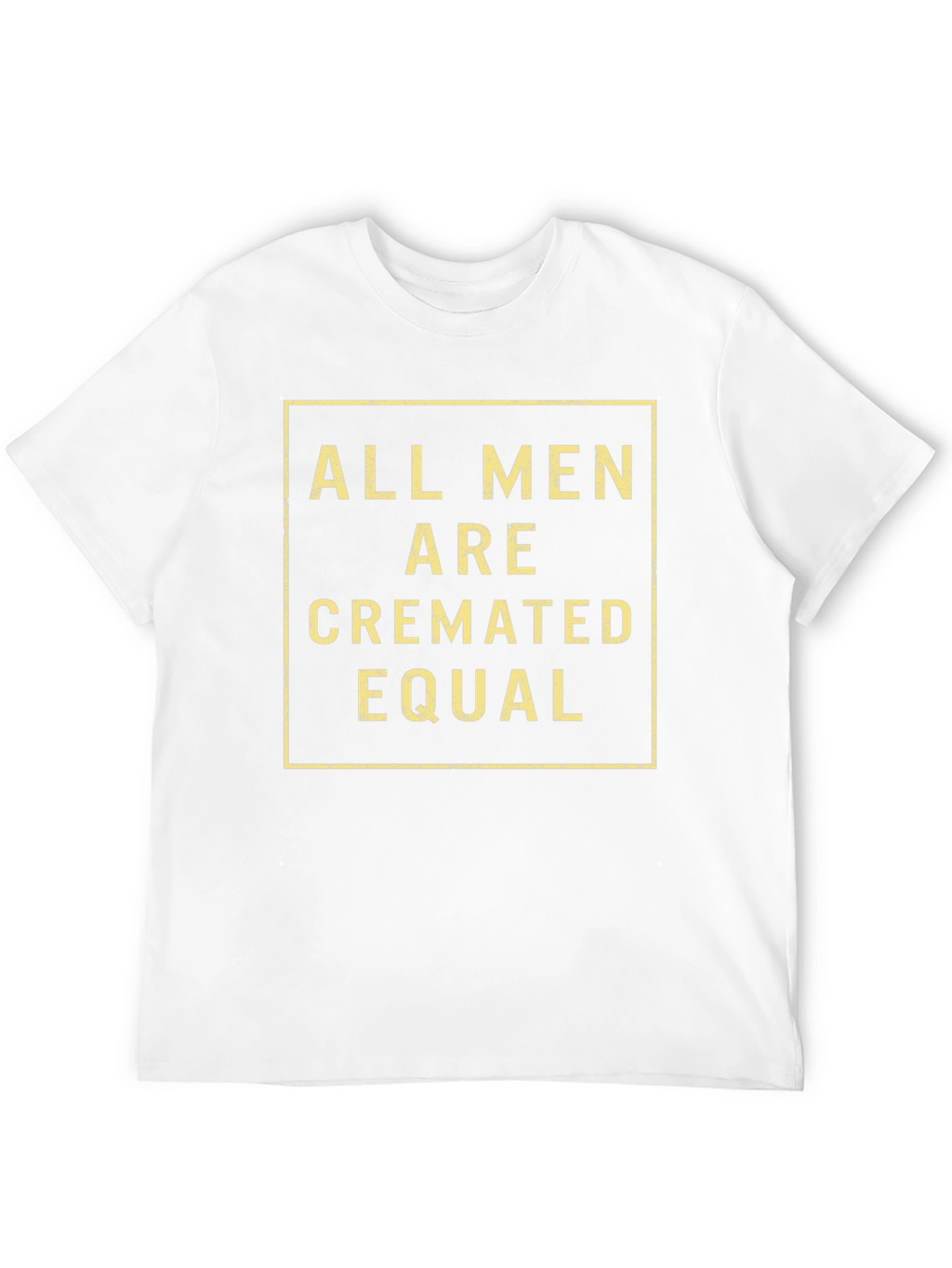 All Men Are Cremated Equal Graphic Tee