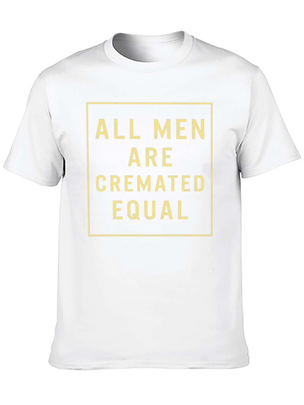 All Men Are Cremated Equal Graphic Tee