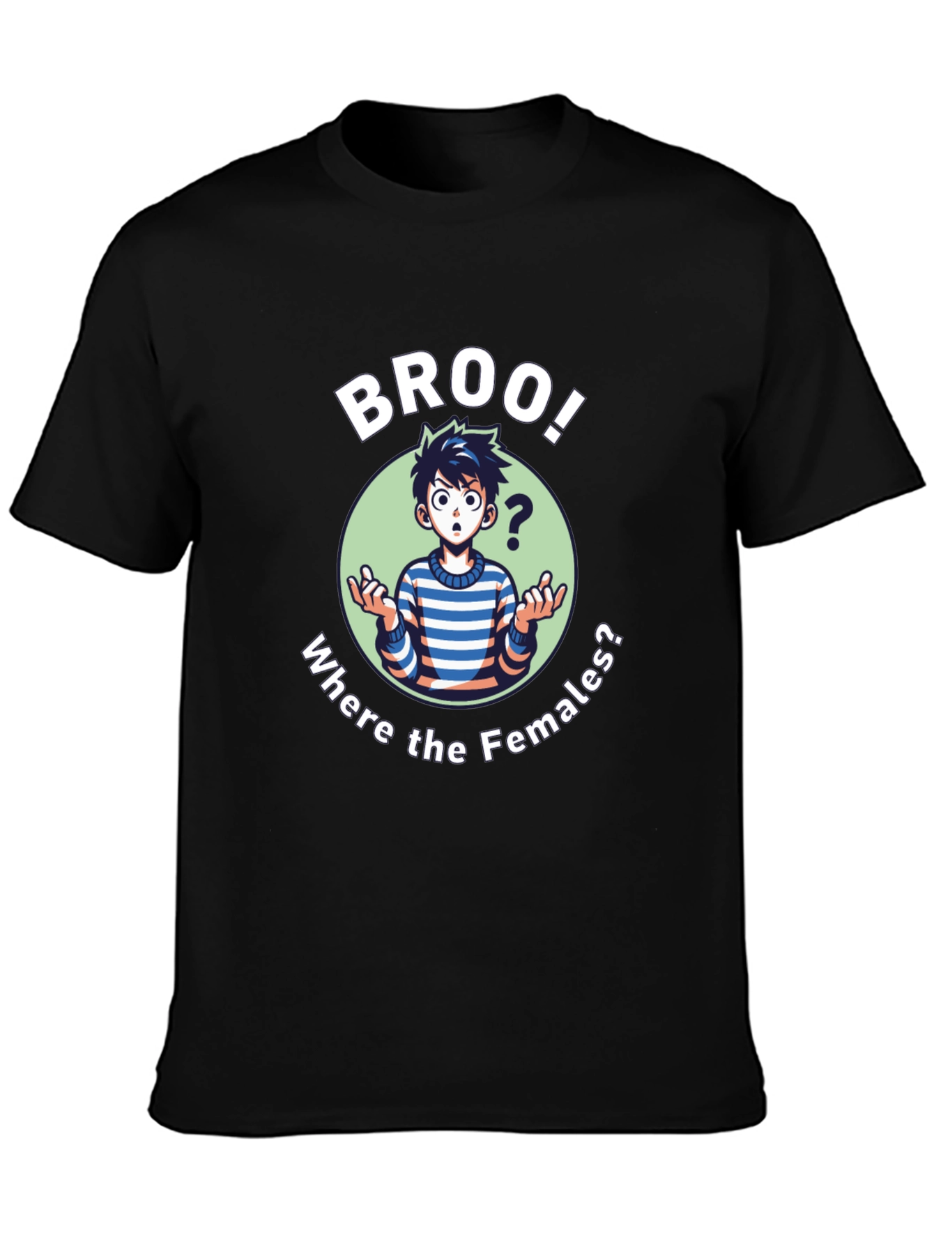 Broo! T-Shirt - Where the Females?