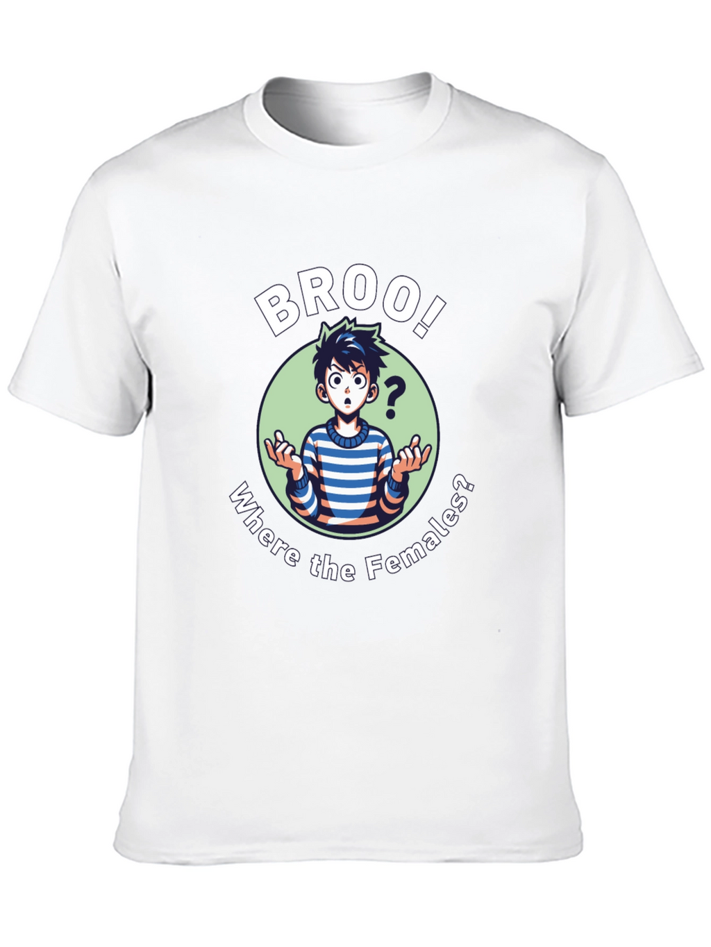 Broo! T-Shirt - Where the Females?