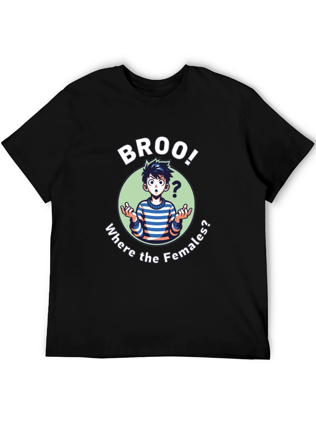 Broo! T-Shirt - Where the Females?