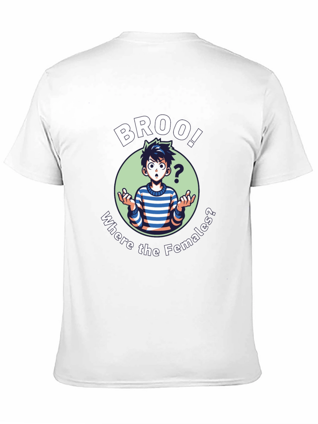 Broo! T-Shirt - Where the Females?