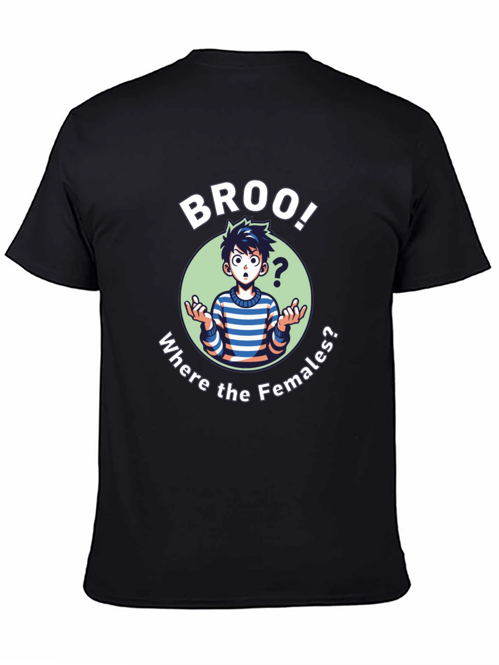 Broo! T-Shirt - Where the Females?