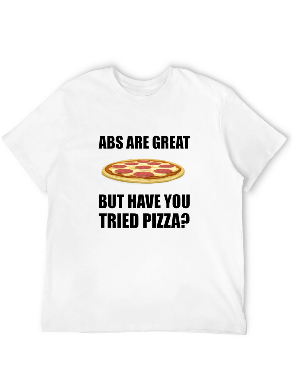 Abs Are Great Pizza T-Shirt Funny Foodie Tee