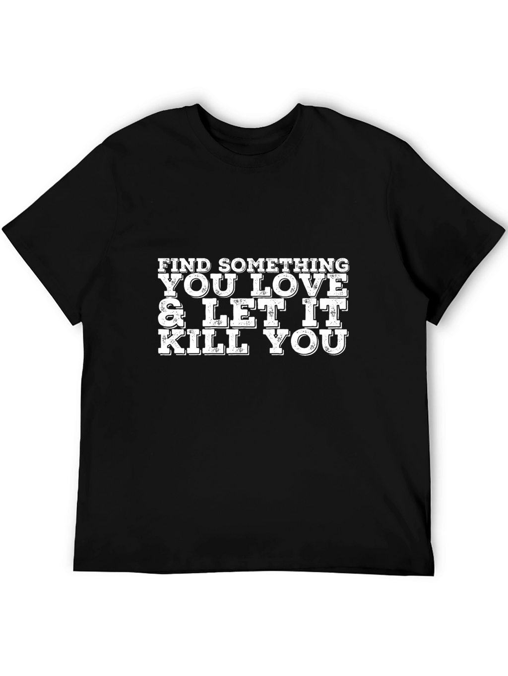 Find Something You Love Graphic T-Shirt